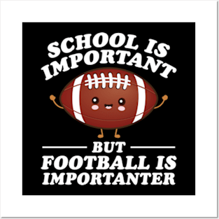 School Is Important But Football Is Importanter Posters and Art